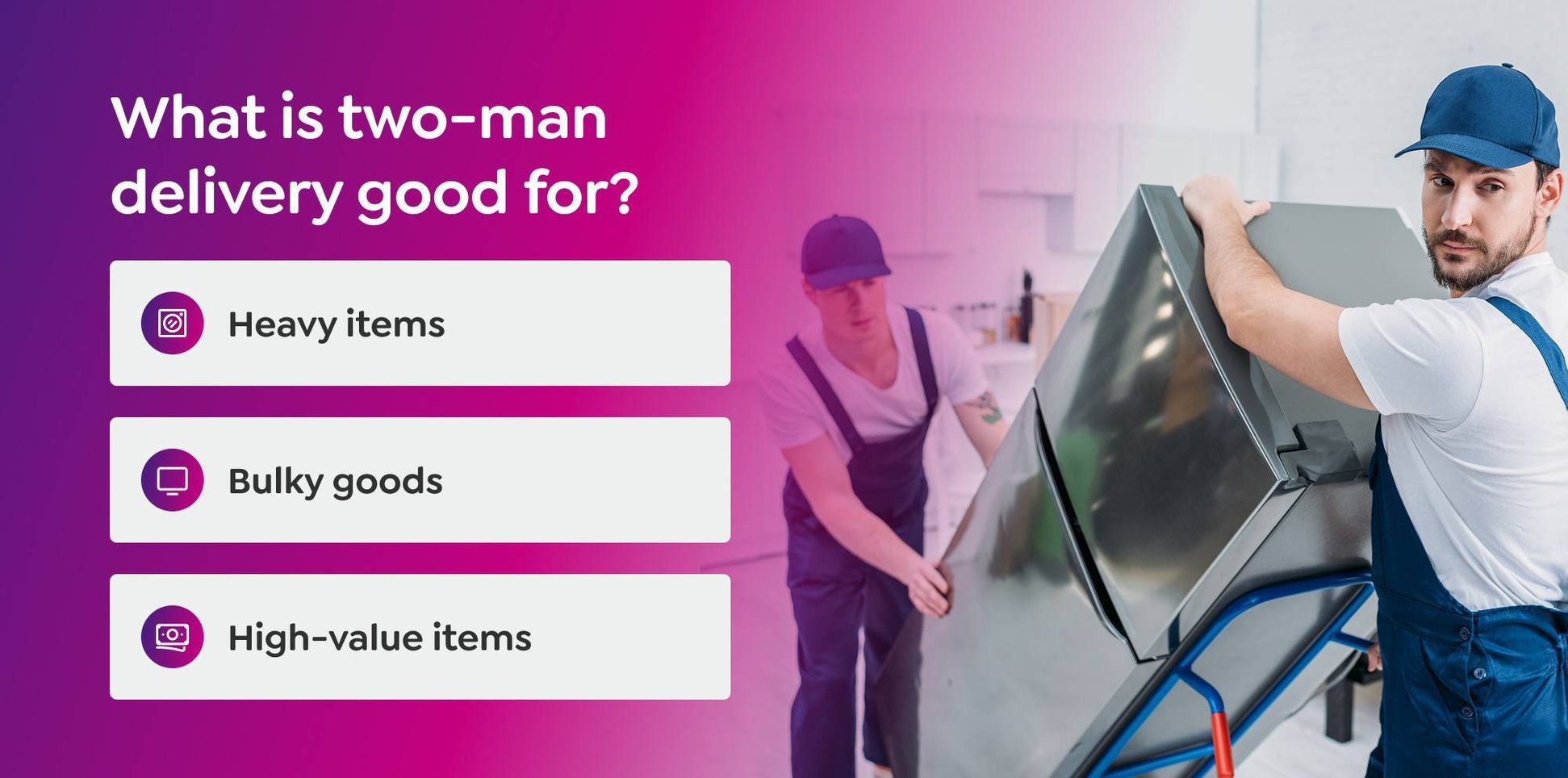 What is two-man delivery good for